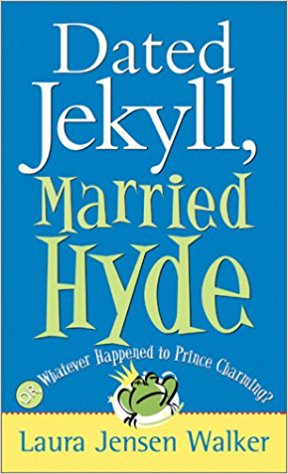 Dated Jekyll, Married Hyde: Or Whatever Happened To Prince Charming? PB - Laura Jensen Walker